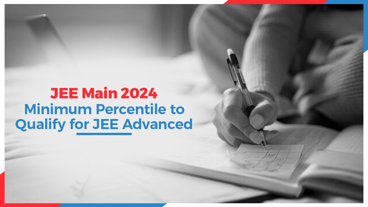JEE Main 2024 Minimum Percentile to Qualify for JEE Advanced.jpg